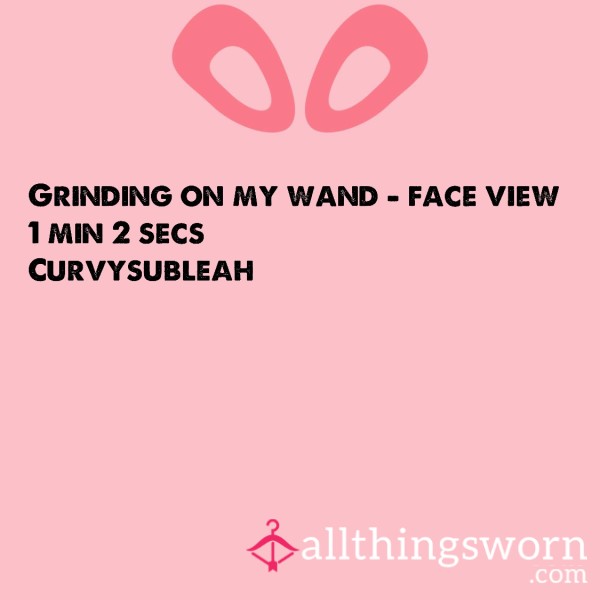 Grinding On My Wand –  Face View
