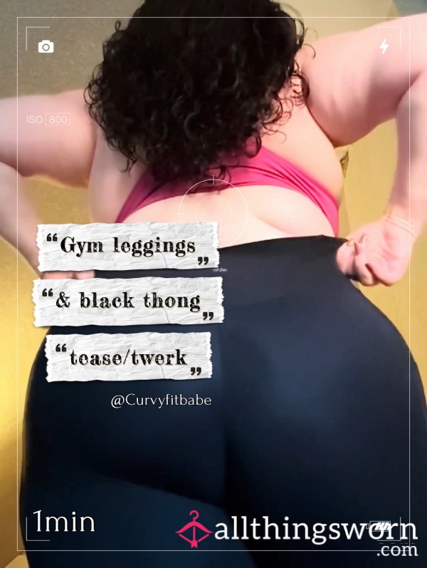 Gym Leggings & Black Thong Tease/twerk