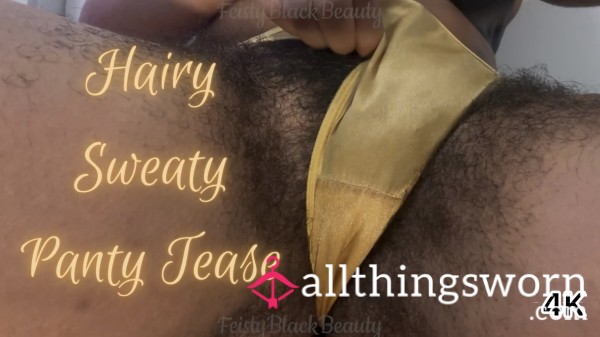 Hairy Sweaty Panty Tease: Ebony Bush Smell Fetish 4K (3.5 Mins)