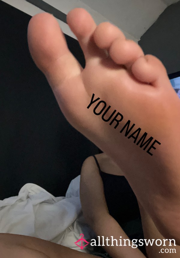 Have Your Name On My FOOT🦶