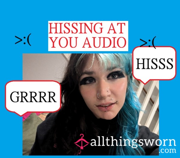 HISSING AT YOU