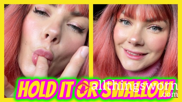Hold It Or Swallow