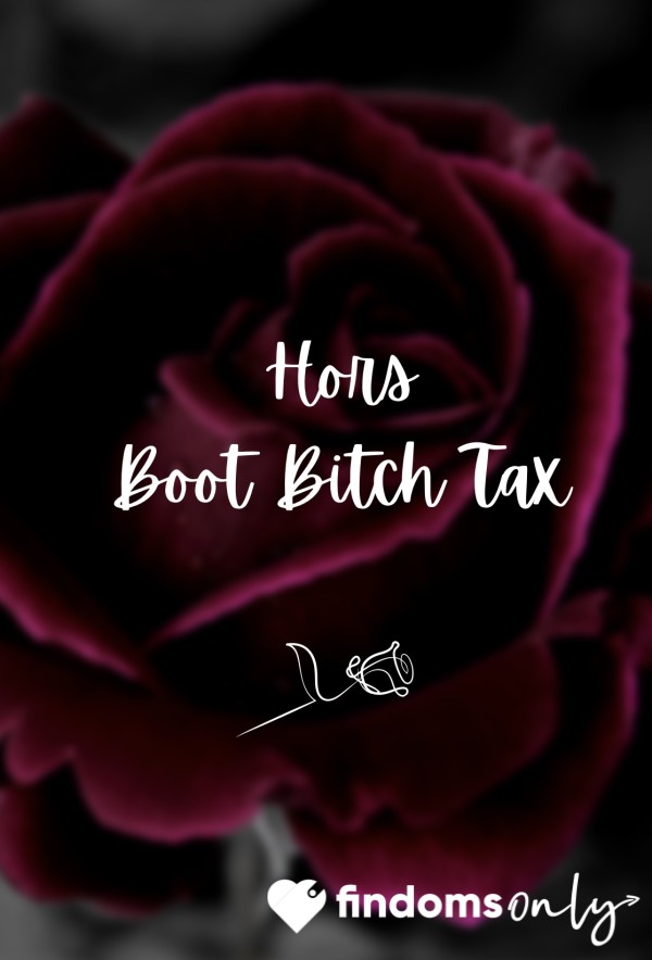 🌹 Hors Boot B**ch Tax 🌹