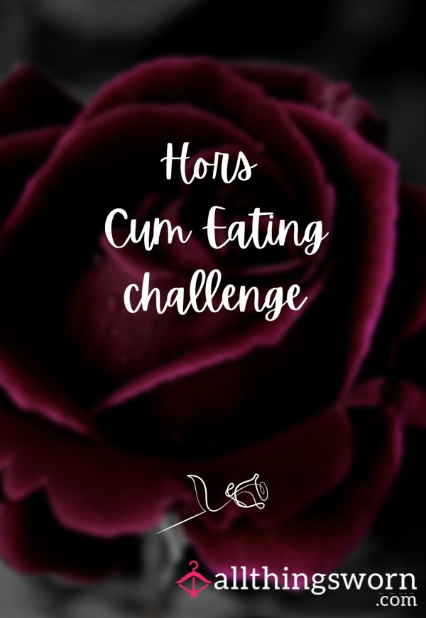 🌹 Hors C*m Eating Challenge 🌹 { 2 Tasks }