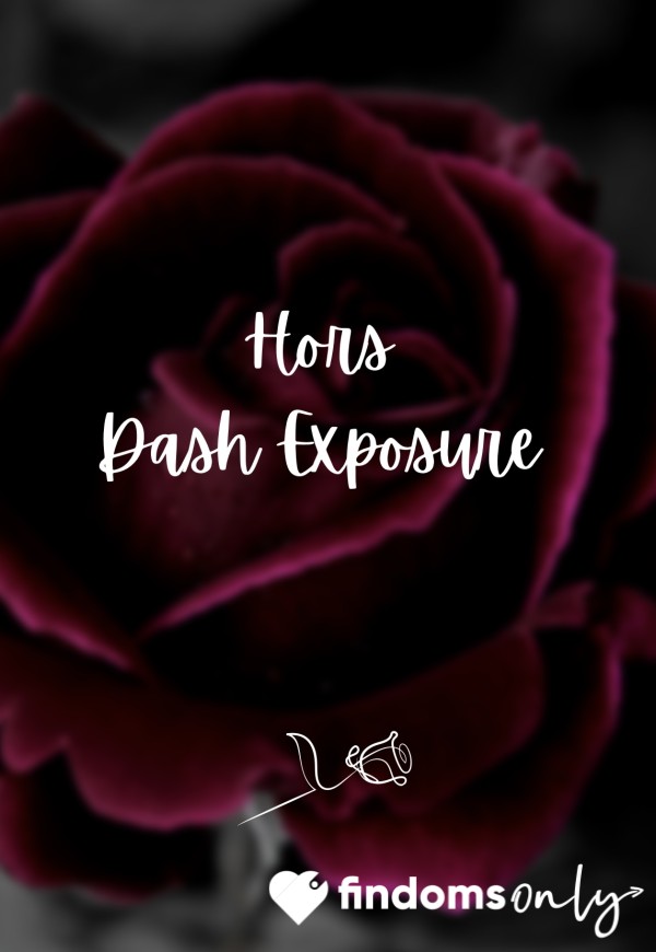 🌹 Hors Dash Exposure 🌹
