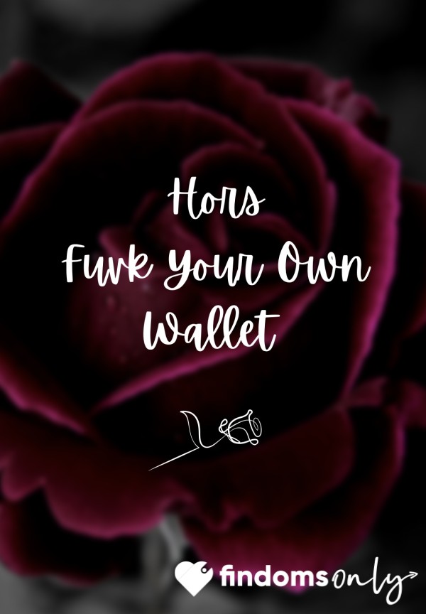 🌹 Hors F**k Your Own Wallet 🌹