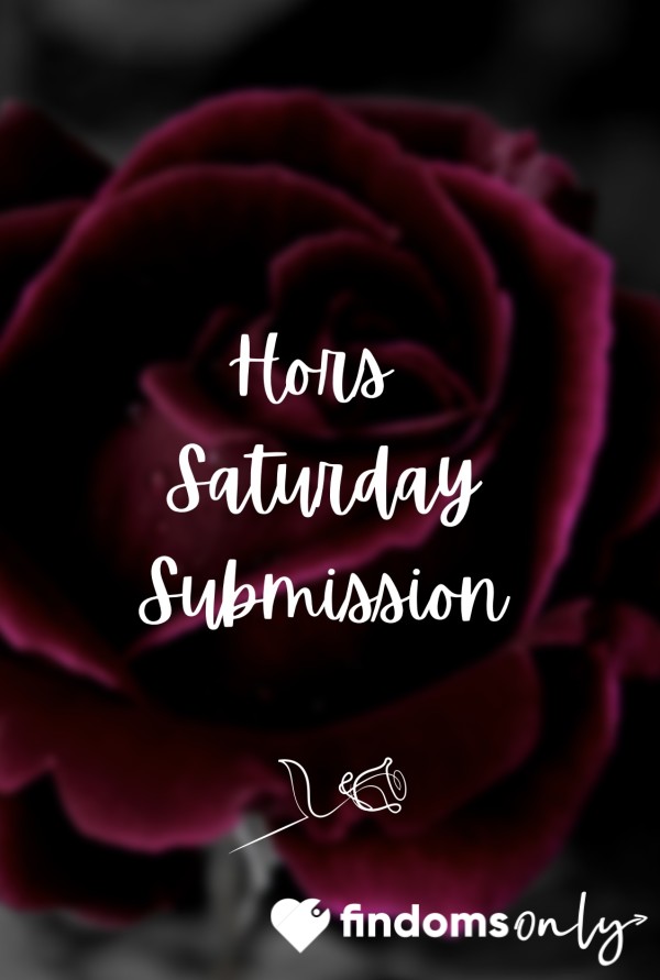 🌹 Hors Saturday Submission 🌹