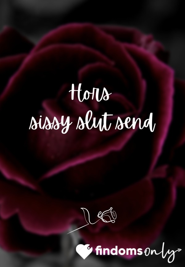 🌹 Hors Sissy Sl*t Send 🌹