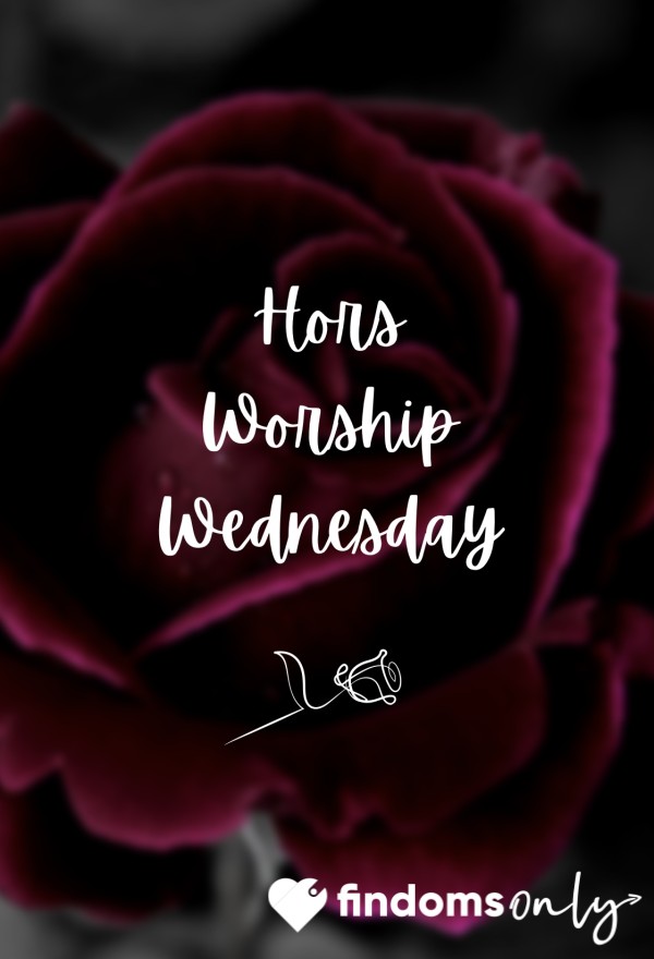 🌹 Hors Worship Wednesday 🌹