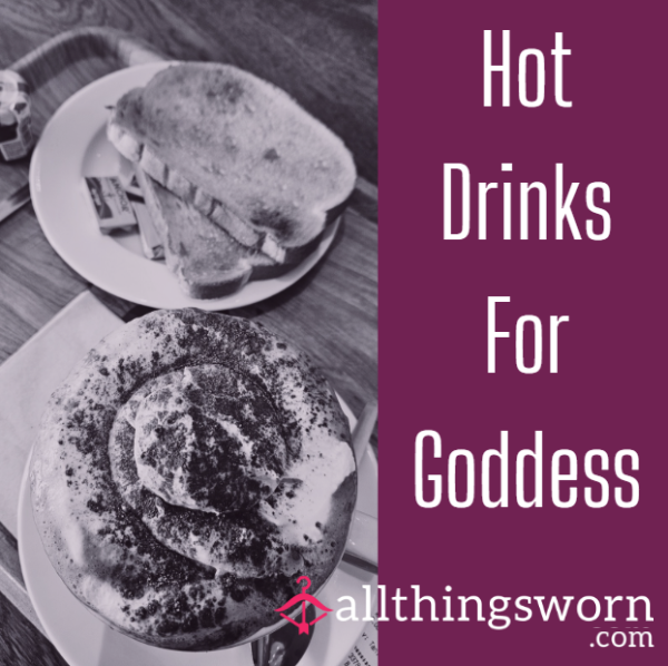 Hot Drinks For Goddess Nina