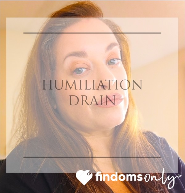Humiliation Drain