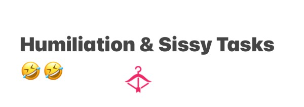 Humiliation & Sissy Tasks - £10 Per Task!