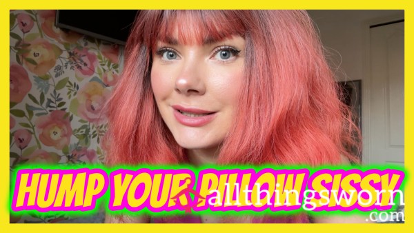 Hump Your Pillow Sissy