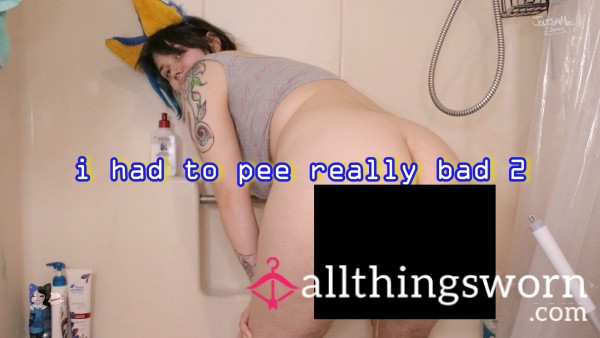 I HAD TO P** REALLY BAD 2