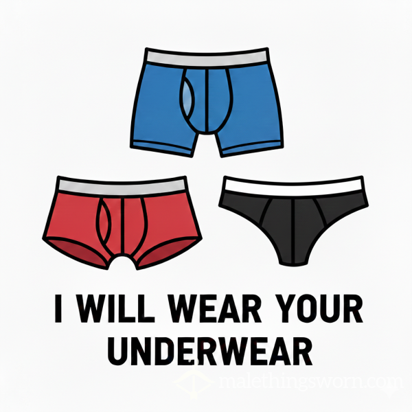 I Will Wear Your Underwear, Stink It Up, And Send It Back