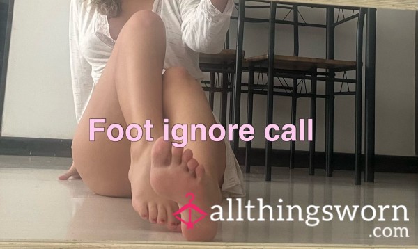 Ignore Call ~ Feet Edition