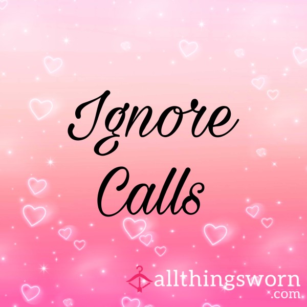 Ignore Call – I Go About My Day While You Stay Quiet