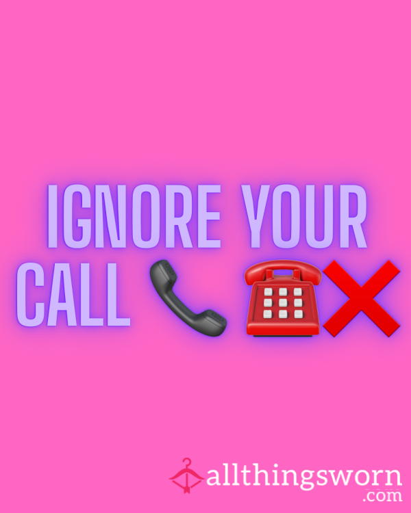 IGNORE YOUR CALL
