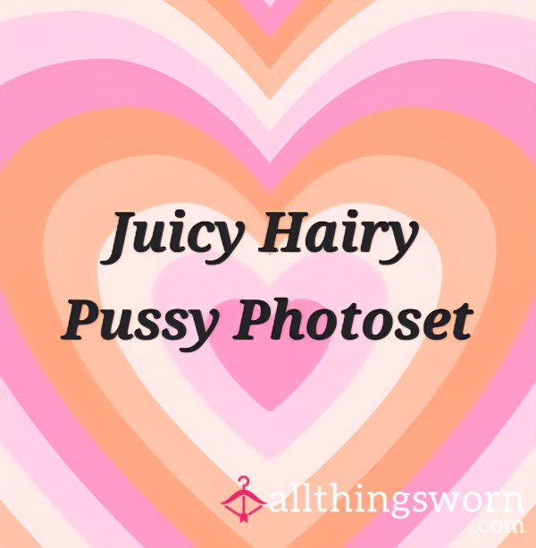 Juicy Hairy Pu**y Photoset