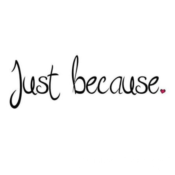 Just Because