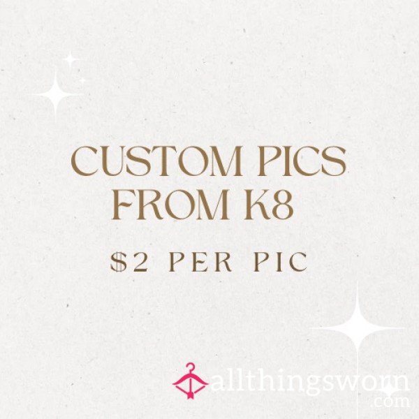 K8's Custom Pics