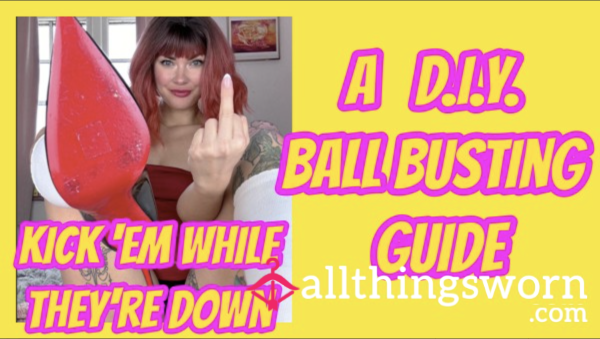 Kick 'Em While They're Down: A DIY Ball Busting Guide By Mistress Dolores
