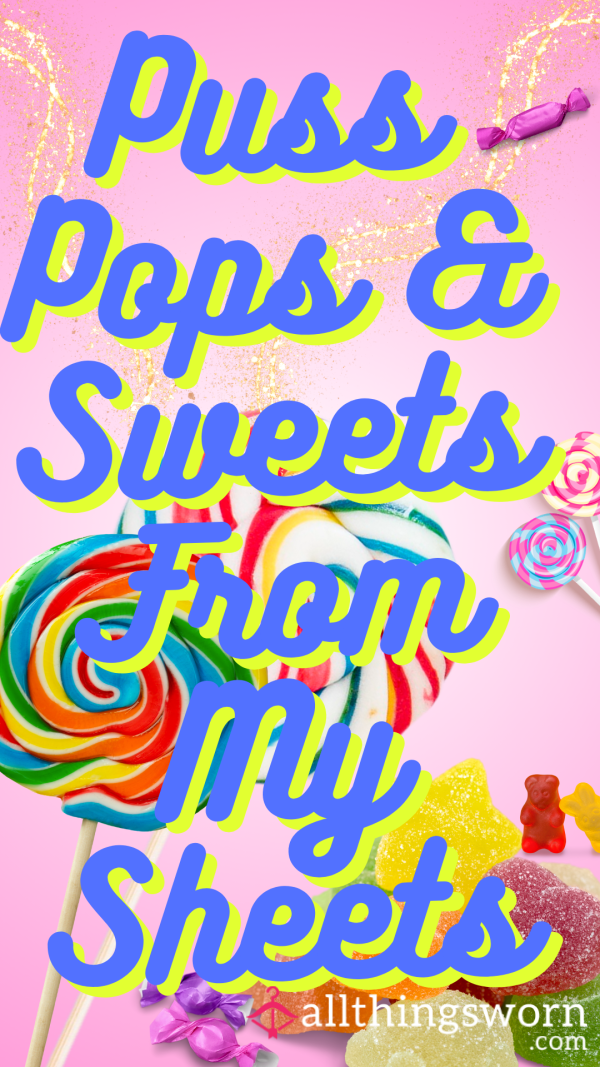 Puss Pops & Sweets From My Sheets – Every Drop Is Dessert