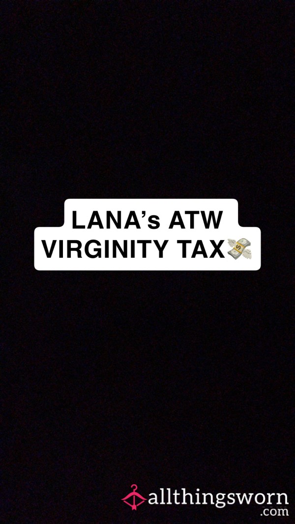 💸 Lana’s ATW Virginity Tax 💸