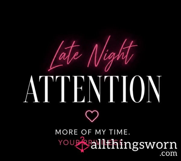 Late Night Attention 👀