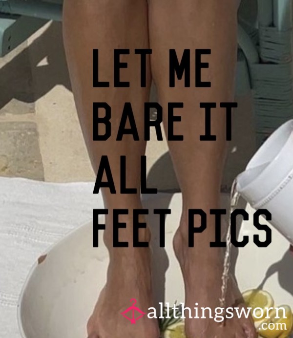 Let Me Bare It All Feet Pics