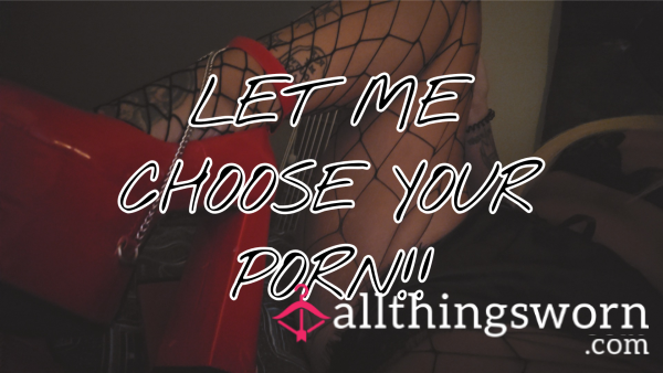 Let Me Choose Your Porn 🍆