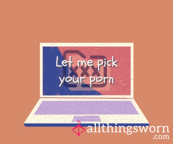 Let Me Pick Your Porn