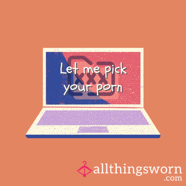 Let Me Pick Your Porn!