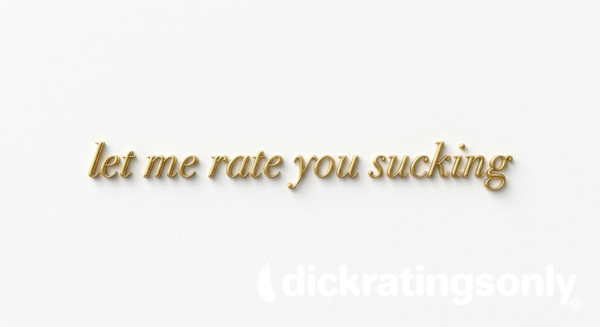 Let Me Rate You Sucking C*ckS