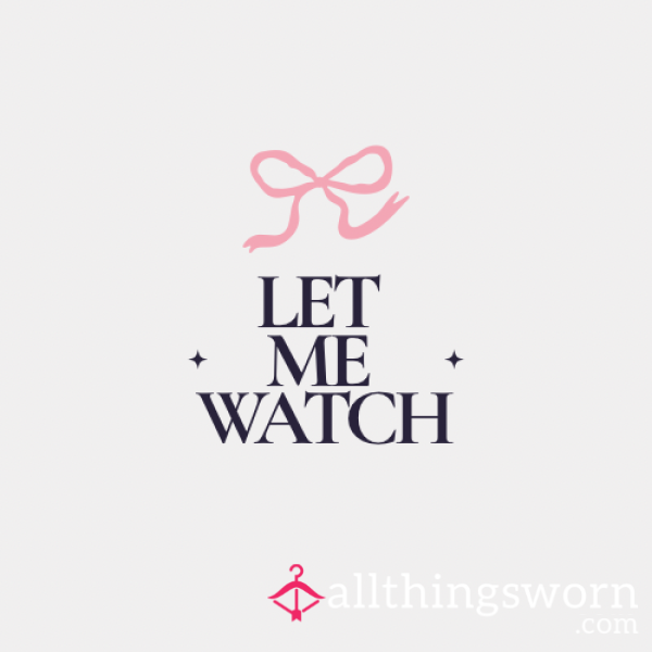 👀 Let Me Watch 💦