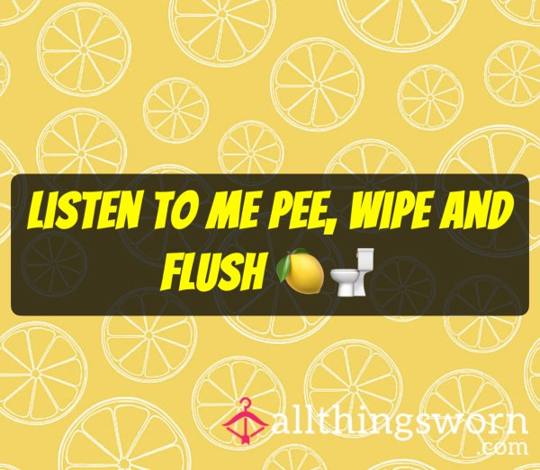 🍋🚽 Listen To Me P**, Wipe & Flush🚽🍋