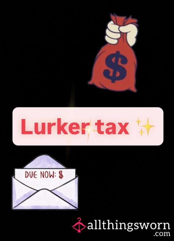 Lurker Tax 🤏