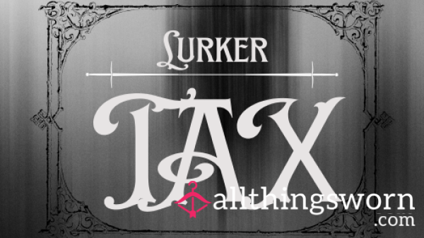 Lurker Tax 𓆩♱𓆪