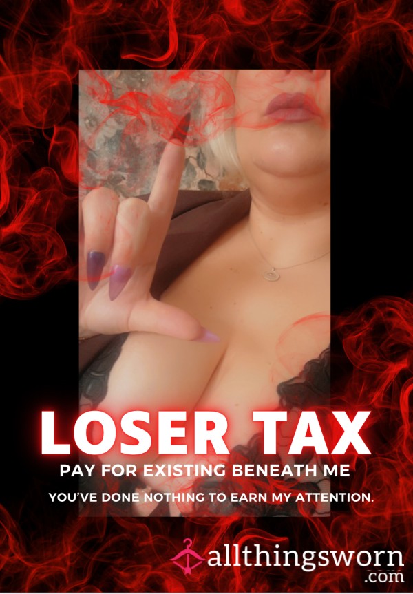 💸 Loser Tax – Pay For Existing Beneath Me