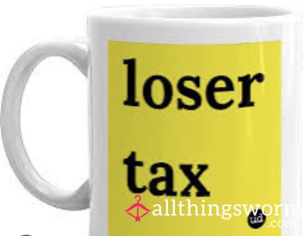 Loser Tax. Yes , YOU
