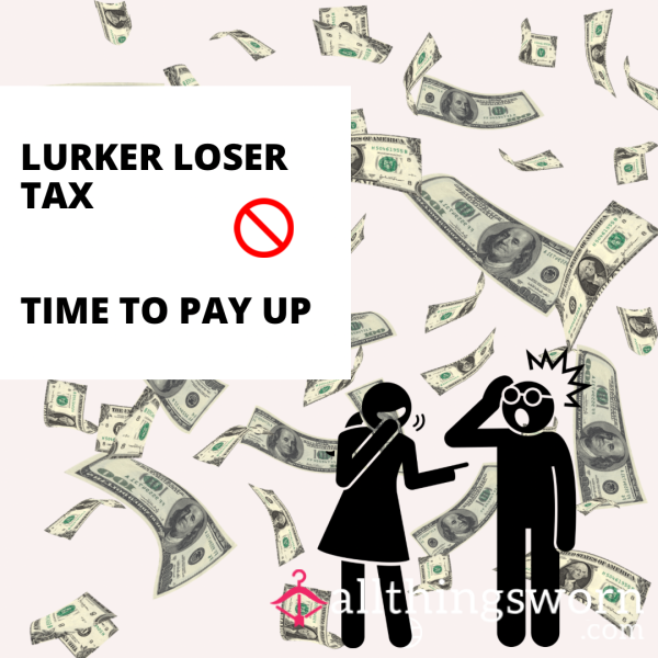 Lurker Loser Tax - Keep Viewing My Profile? Pay Up Lurker!