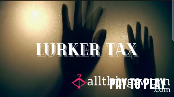 LURKER TAX 🖕🏿🤏🏿