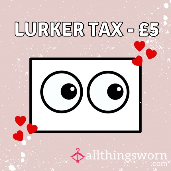 Lurker Tax 💷