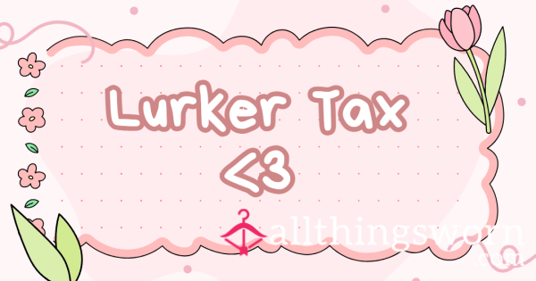 Lurker Tax !