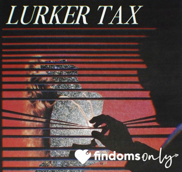 Lurker Tax 👀