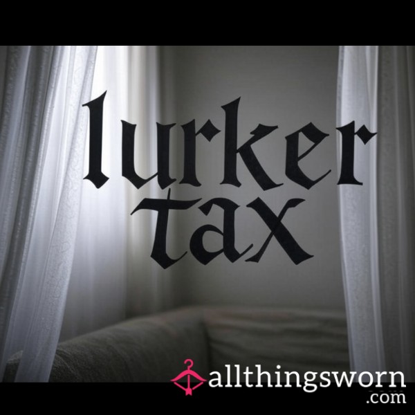 LURKER TAX