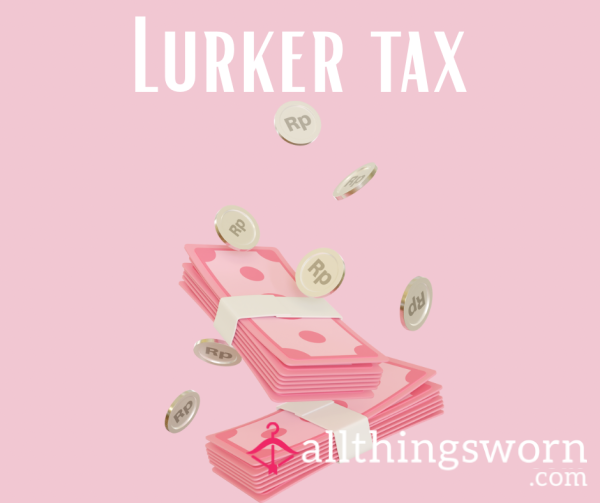 Lurker Tax 👀💸