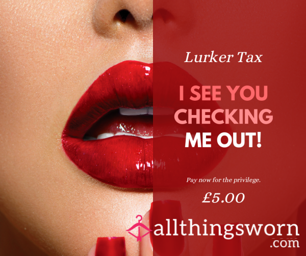 Lurker Tax Come Forward And Pay Me What's Due