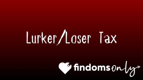 Lurker/Loser Tax