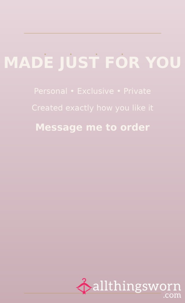 Made Just For You😩